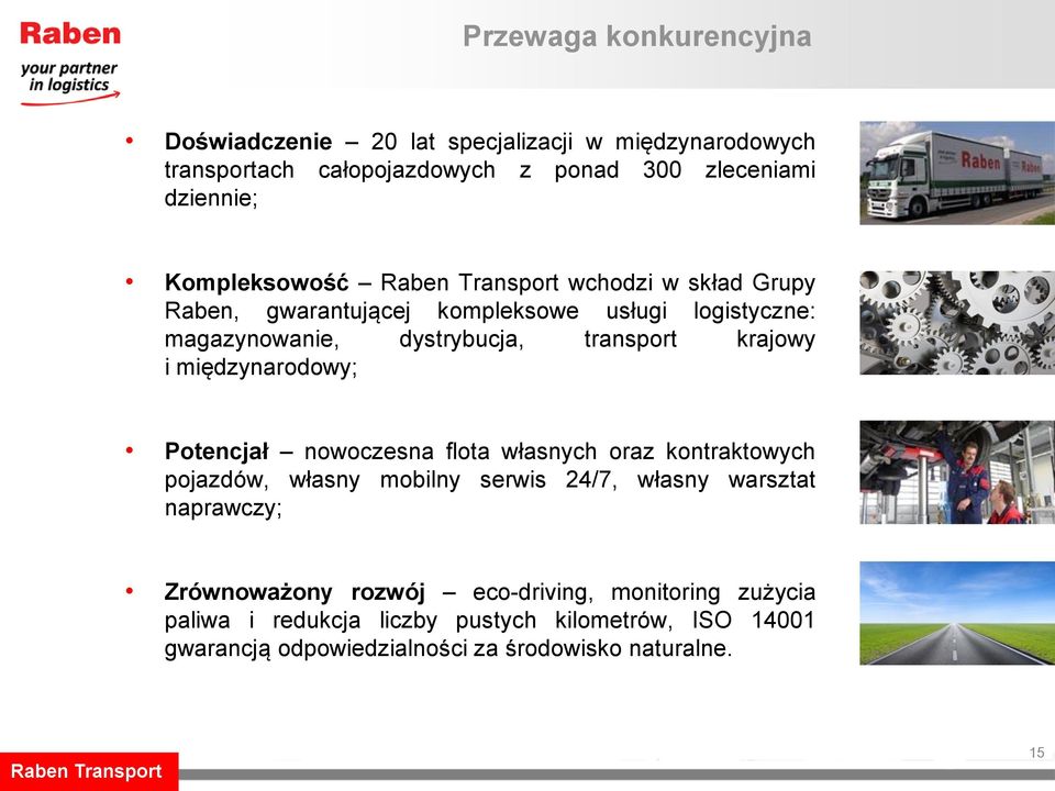międzynarodowy; Potencjał nowoczesna flota własnych oraz kontraktowych pojazdów, własny mobilny serwis 24/7, własny warsztat naprawczy;