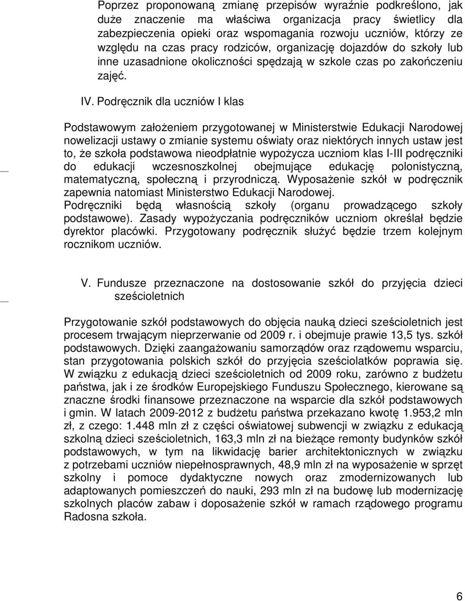 Podręcznik dla uczniów I klas Podstawowym założeniem przygotowanej w Ministerstwie Edukacji Narodowej nowelizacji ustawy o zmianie systemu oświaty oraz niektórych innych ustaw jest to, że szkoła