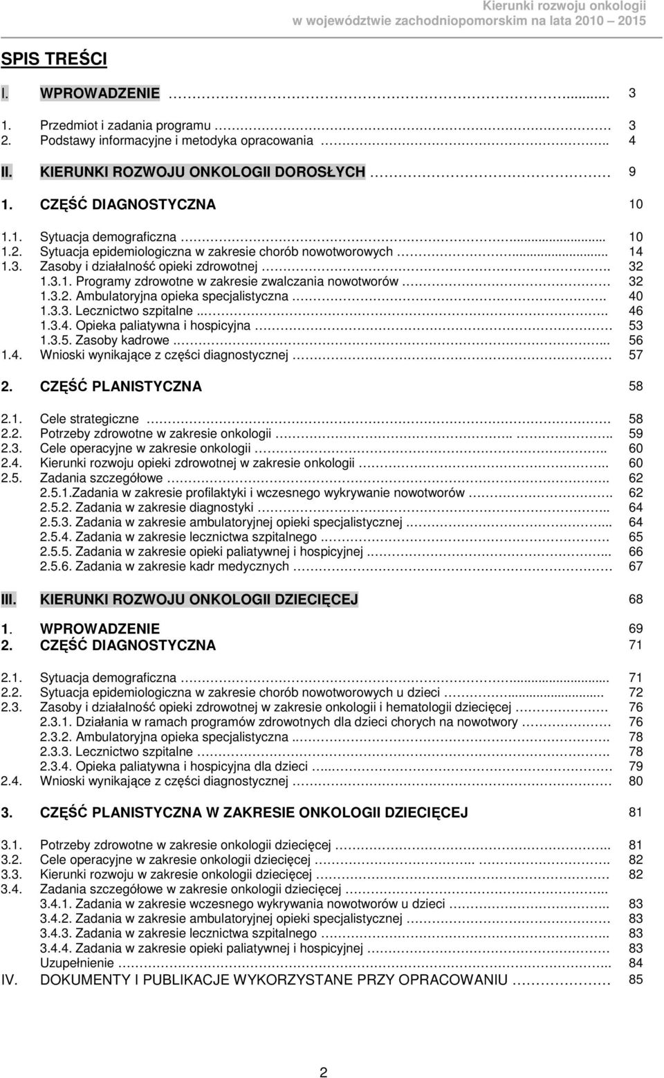 . 40 1.3.3. Lecznictwo szpitalne.... 46 1.3.4. Opieka paliatywna i hospicyjna 53 1.3.5. Zasoby kadrowe.... 56 1.4. Wnioski wynikające z części diagnostycznej 57 2. CZĘŚĆ PLANISTYCZNA 58 2.1. Cele strategiczne.