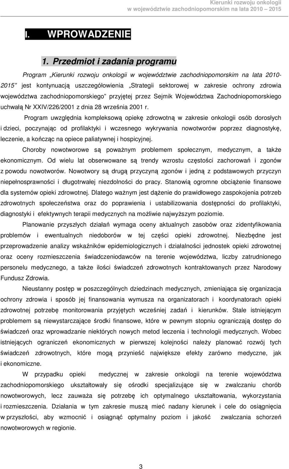 województwa zachodniopomorskiego przyjętej przez Sejmik Województwa Zachodniopomorskiego uchwałą Nr XXIV/226/2001 z dnia 28 września 2001 r.