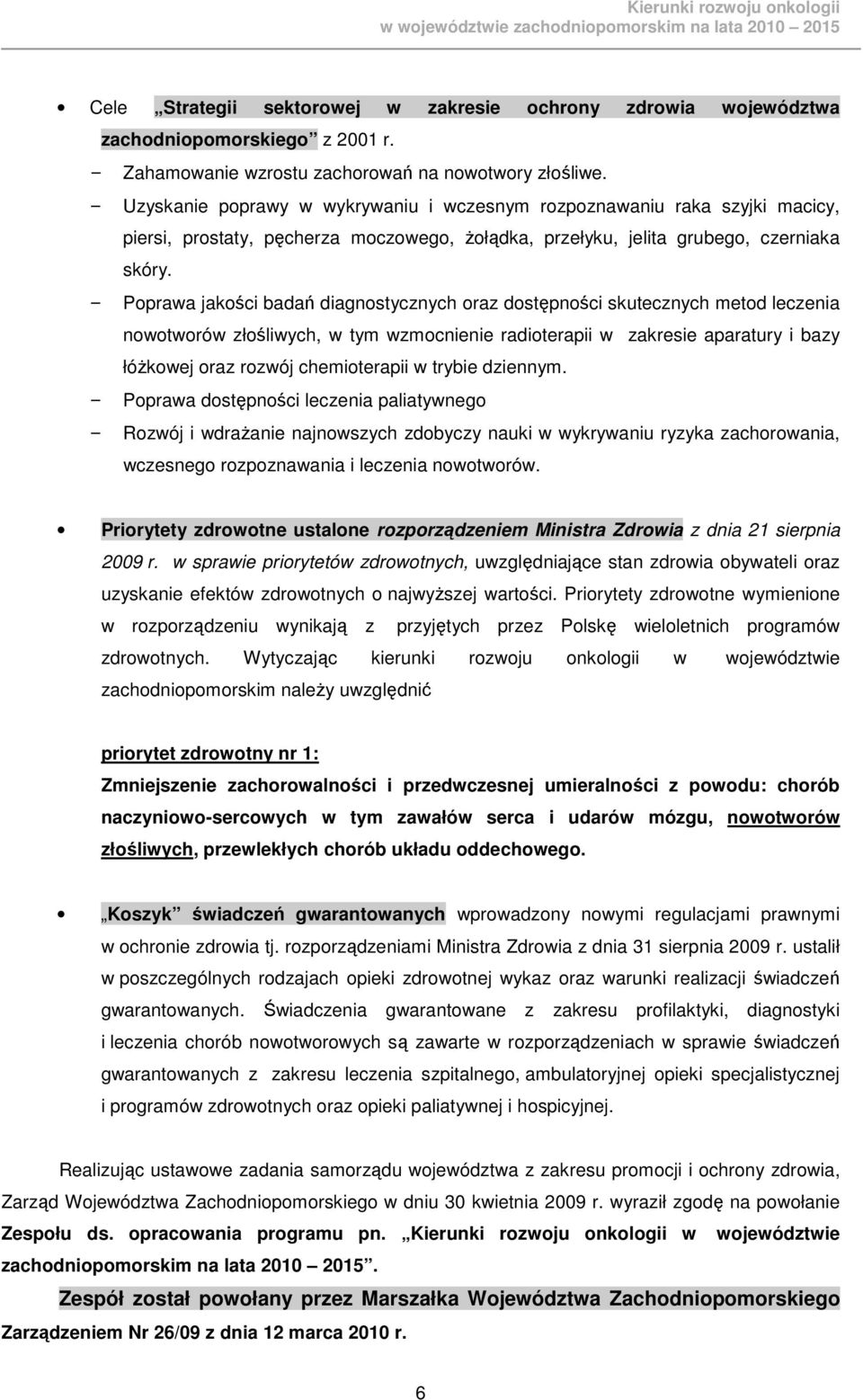 Poprawa jakości badań diagnostycznych oraz dostępności skutecznych metod leczenia nowotworów złośliwych, w tym wzmocnienie radioterapii w zakresie aparatury i bazy łóŝkowej oraz rozwój chemioterapii
