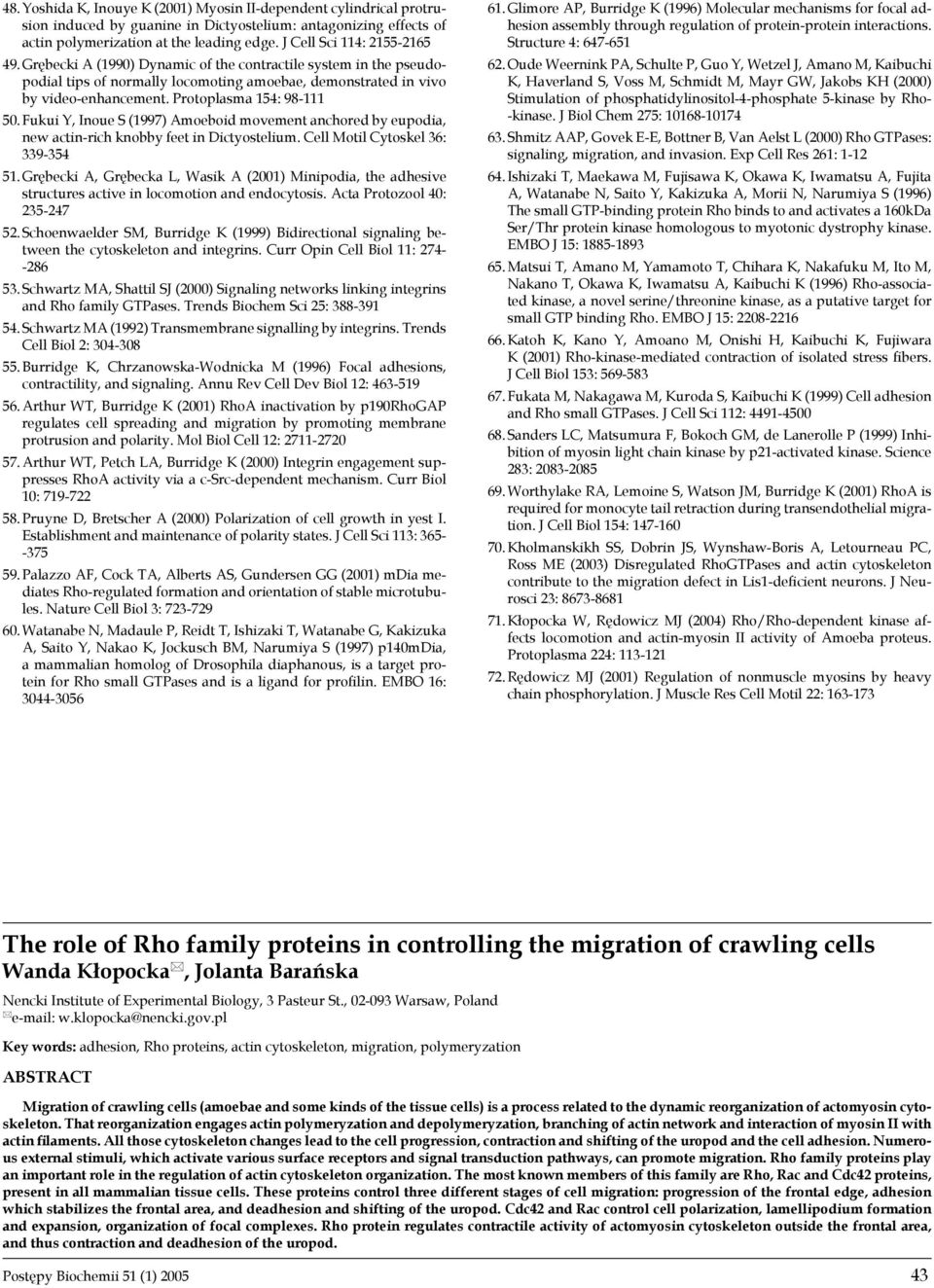 Protoplasma 154: 98-111 50. Fukui Y, Inoue S (1997) Amoeboid movement anchored by eupodia, new actin-rich knobby feet in Dictyostelium. Cell Motil Cytoskel 36: 339-354 51.