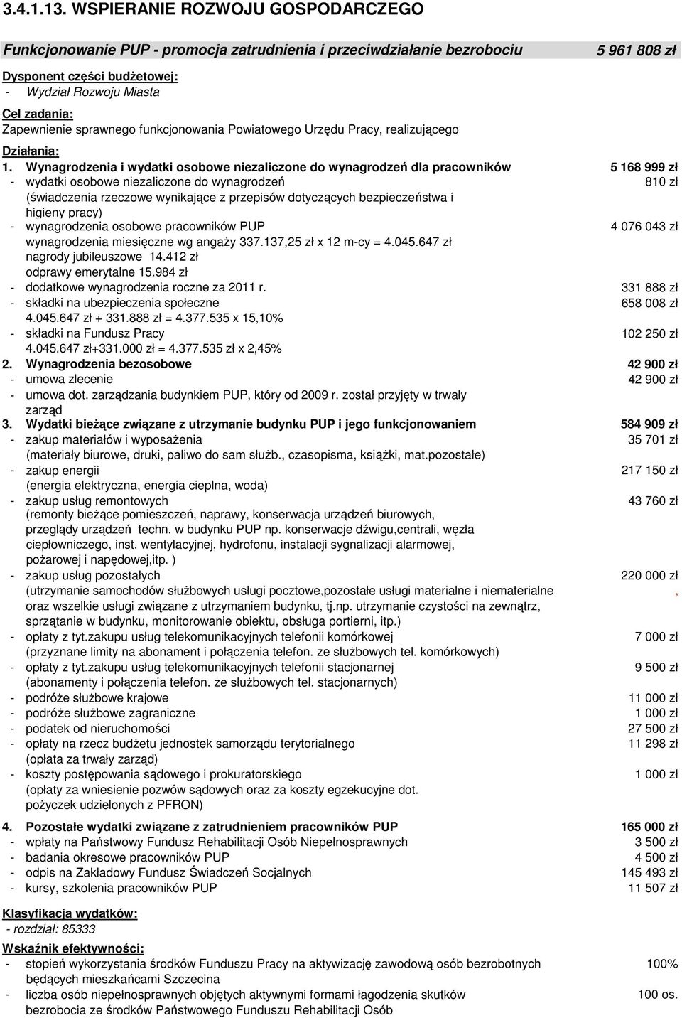 Wynagrodzenia i wydatki osobowe niezaliczone do wynagrodzeń dla pracowników 5 168 999 zł - wydatki osobowe niezaliczone do wynagrodzeń 810 zł (świadczenia rzeczowe wynikające z przepisów dotyczących