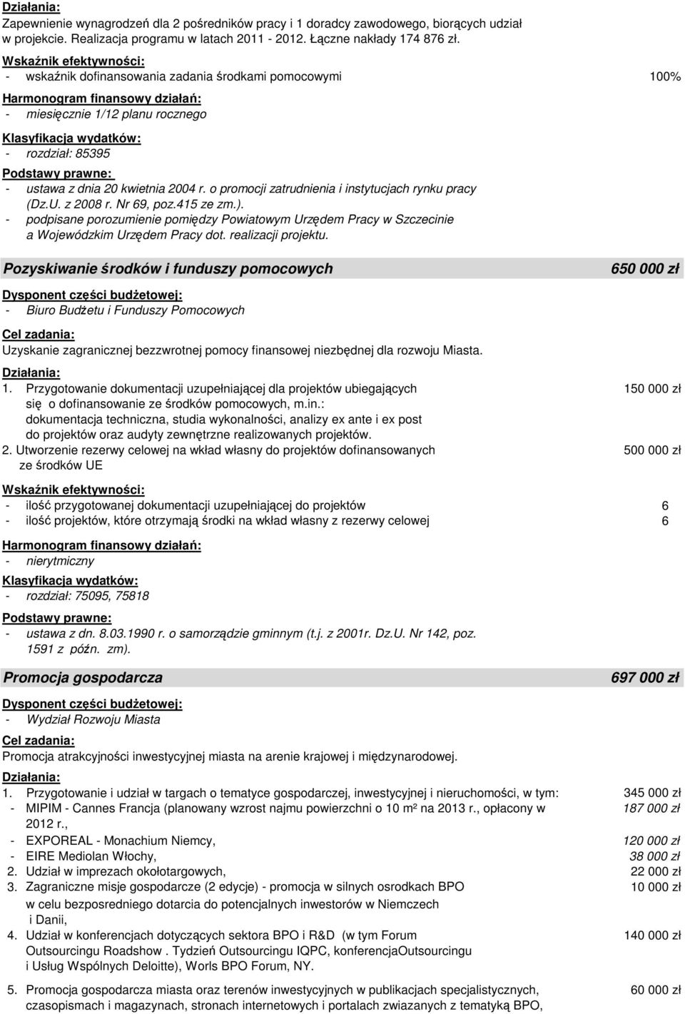 o promocji zatrudnienia i instytucjach rynku pracy (Dz.U. z 2008 r. Nr 69, poz.415 ze zm.). - podpisane porozumienie pomiędzy Powiatowym Urzędem Pracy w Szczecinie a Wojewódzkim Urzędem Pracy dot.