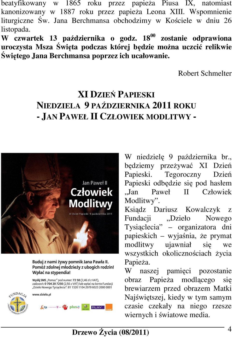 Robert Schmelter XI DZIEŃ PAPIESKI NIEDZIELA 9 PAŹDZIERNIKA 2011 ROKU - JAN PAWEŁ II CZŁOWIEK MODLITWY - W niedzielę 9 października br., będziemy przeżywać XI Dzień Papieski.