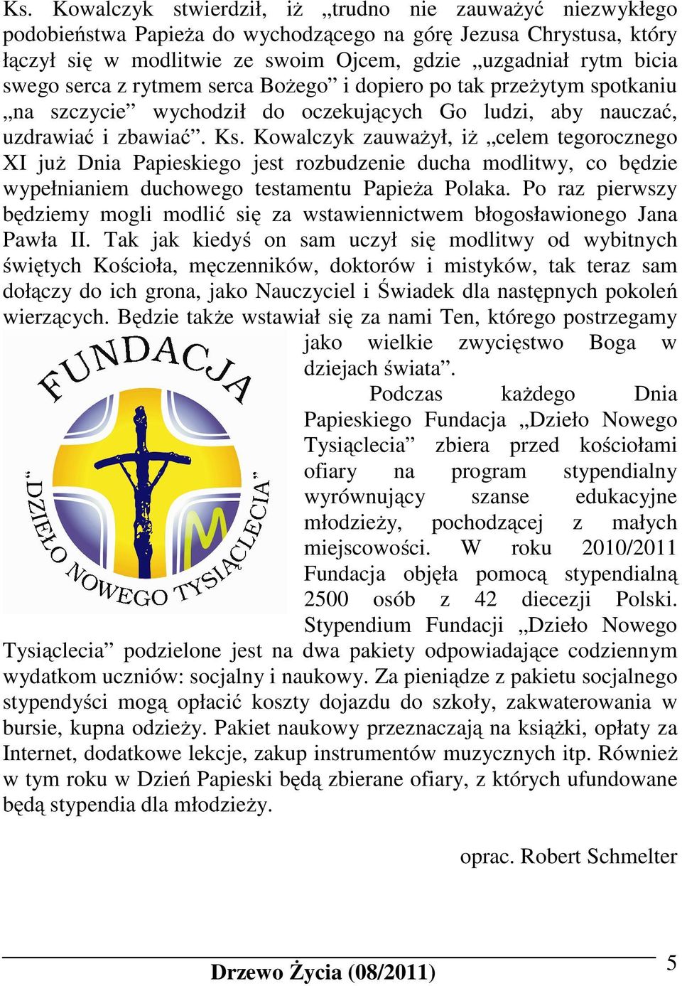 Kowalczyk zauważył, iż celem tegorocznego XI już Dnia Papieskiego jest rozbudzenie ducha modlitwy, co będzie wypełnianiem duchowego testamentu Papieża Polaka.
