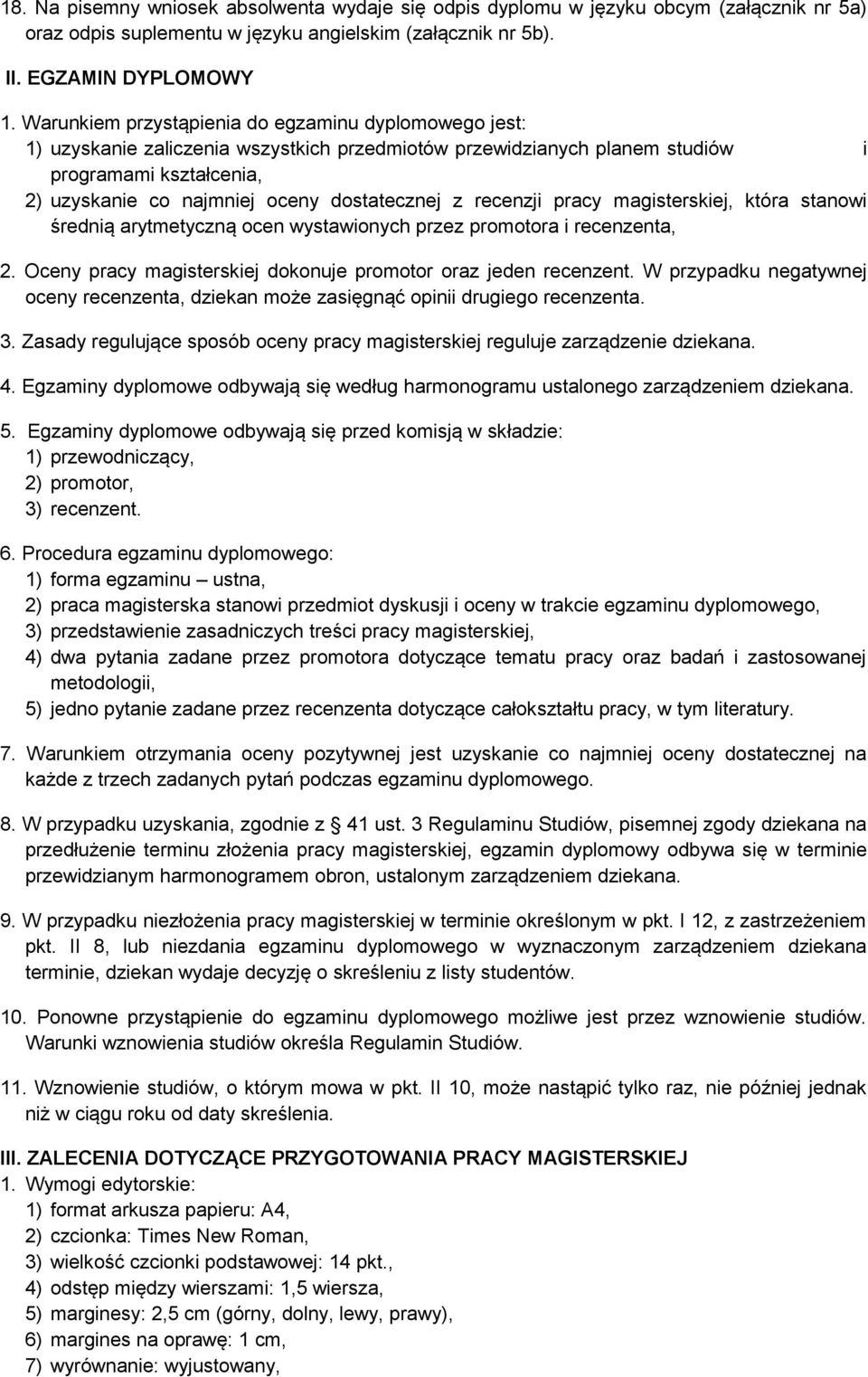 dostatecznej z recenzji pracy magisterskiej, która stanowi średnią arytmetyczną ocen wystawionych przez promotora i recenzenta, 2. Oceny pracy magisterskiej dokonuje promotor oraz jeden recenzent.