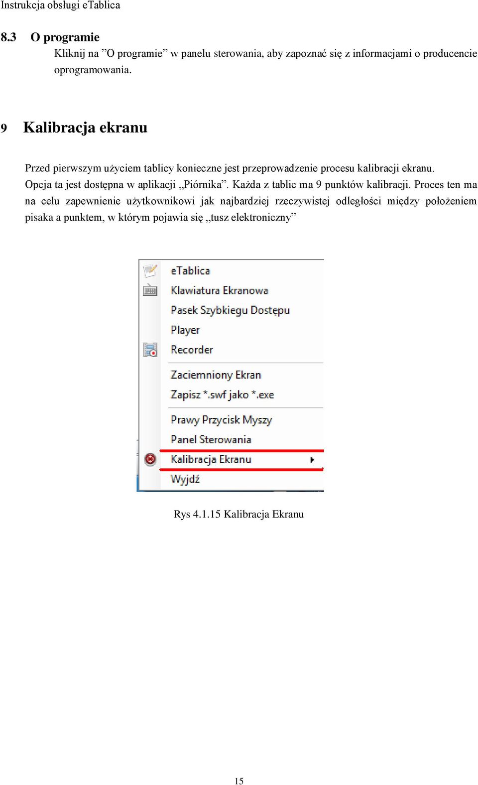 Opcja ta jest dostępna w aplikacji Piórnika. Każda z tablic ma 9 punktów kalibracji.