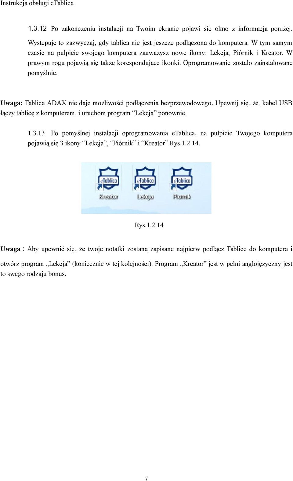 Uwaga: Tablica ADAX nie daje możliwości podłączenia bezprzewodowego. Upewnij się, że, kabel USB łączy tablicę z komputerem. i uruchom program Lekcja ponownie. 1.3.