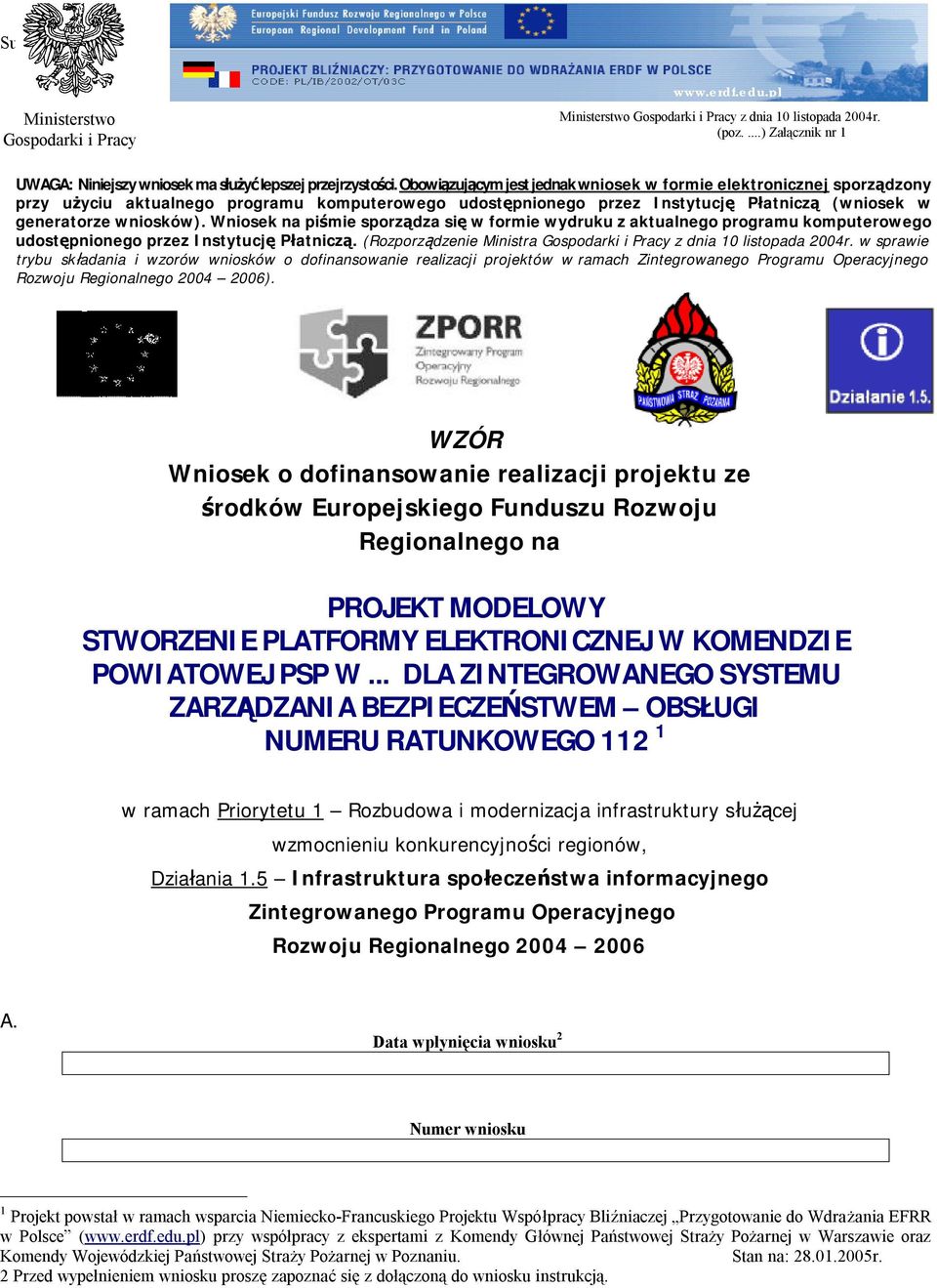 Wniosek na piśmie sporządza się w formie wydruku z aktualnego programu komputerowego udostępnionego przez Instytucję Płatniczą. (Rozporządzenie Ministra Gospodarki i Pracy z dnia 10 listopada 2004r.