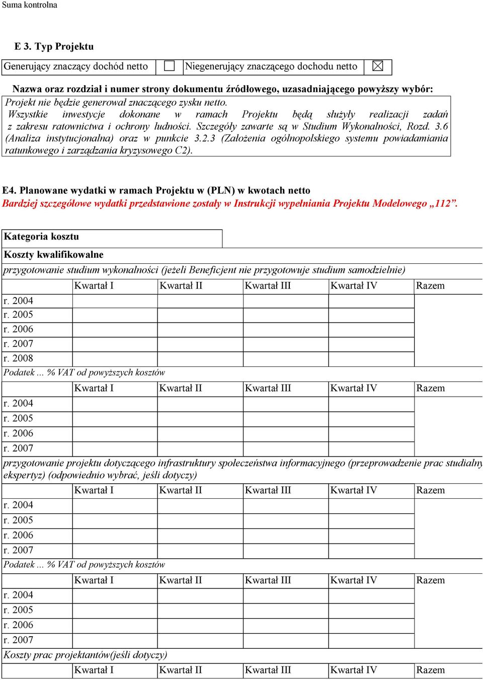Szczegóły zawarte są w Studium Wykonalności, Rozd. 3.6 (Analiza instytucjonalna) oraz w punkcie 3.2.3 (Założenia ogólnopolskiego systemu powiadamiania ratunkowego i zarządzania kryzysowego C2). E4.
