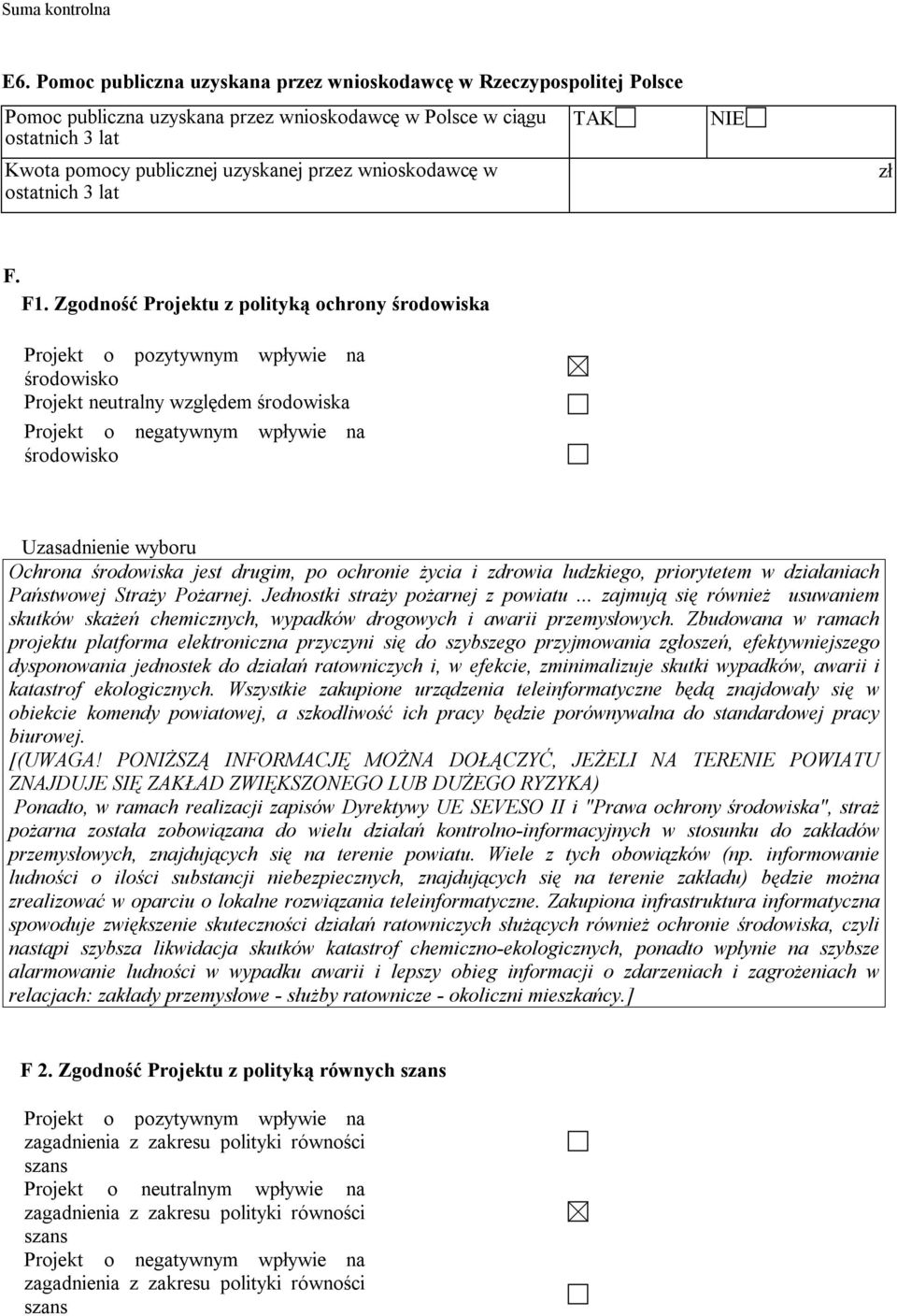 Zgodność Projektu z polityką ochrony środowiska Projekt o pozytywnym wpływie na środowisko Projekt neutralny względem środowiska Projekt o negatywnym wpływie na środowisko Uzasadnienie wyboru Ochrona