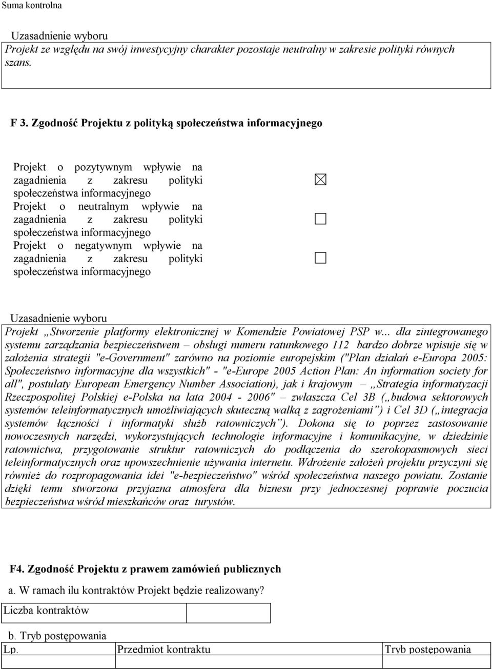 zakresu polityki społeczeństwa informacyjnego Projekt o negatywnym wpływie na zagadnienia z zakresu polityki społeczeństwa informacyjnego Uzasadnienie wyboru Projekt Stworzenie platformy