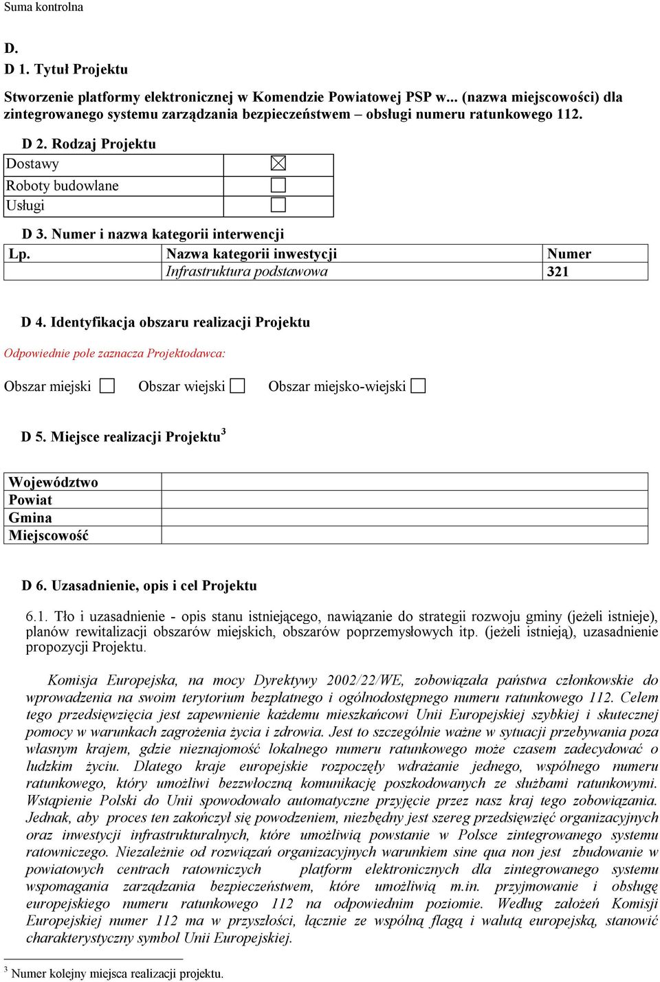 Identyfikacja obszaru realizacji Projektu Odpowiednie pole zaznacza Projektodawca: Obszar miejski Obszar wiejski Obszar miejsko-wiejski D 5.