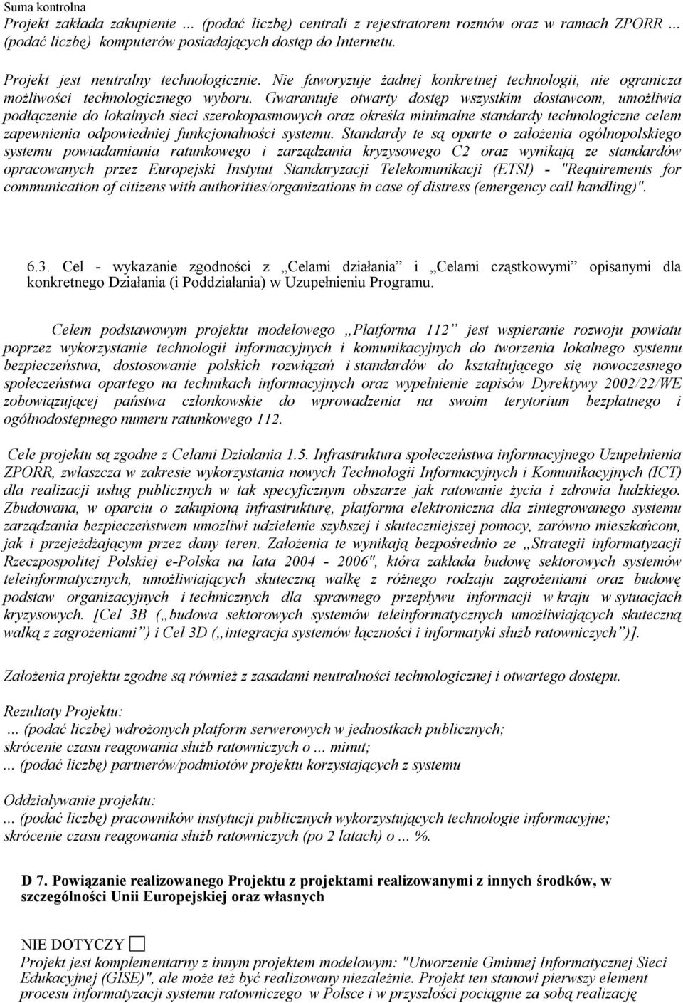Gwarantuje otwarty dostęp wszystkim dostawcom, umożliwia podłączenie do lokalnych sieci szerokopasmowych oraz określa minimalne standardy technologiczne celem zapewnienia odpowiedniej funkcjonalności