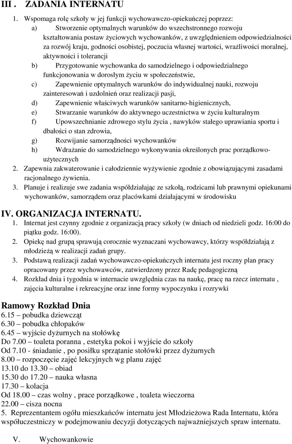 odpowiedzialności za rozwój kraju, godności osobistej, poczucia własnej wartości, wraŝliwości moralnej, aktywności i tolerancji b) Przygotowanie wychowanka do samodzielnego i odpowiedzialnego