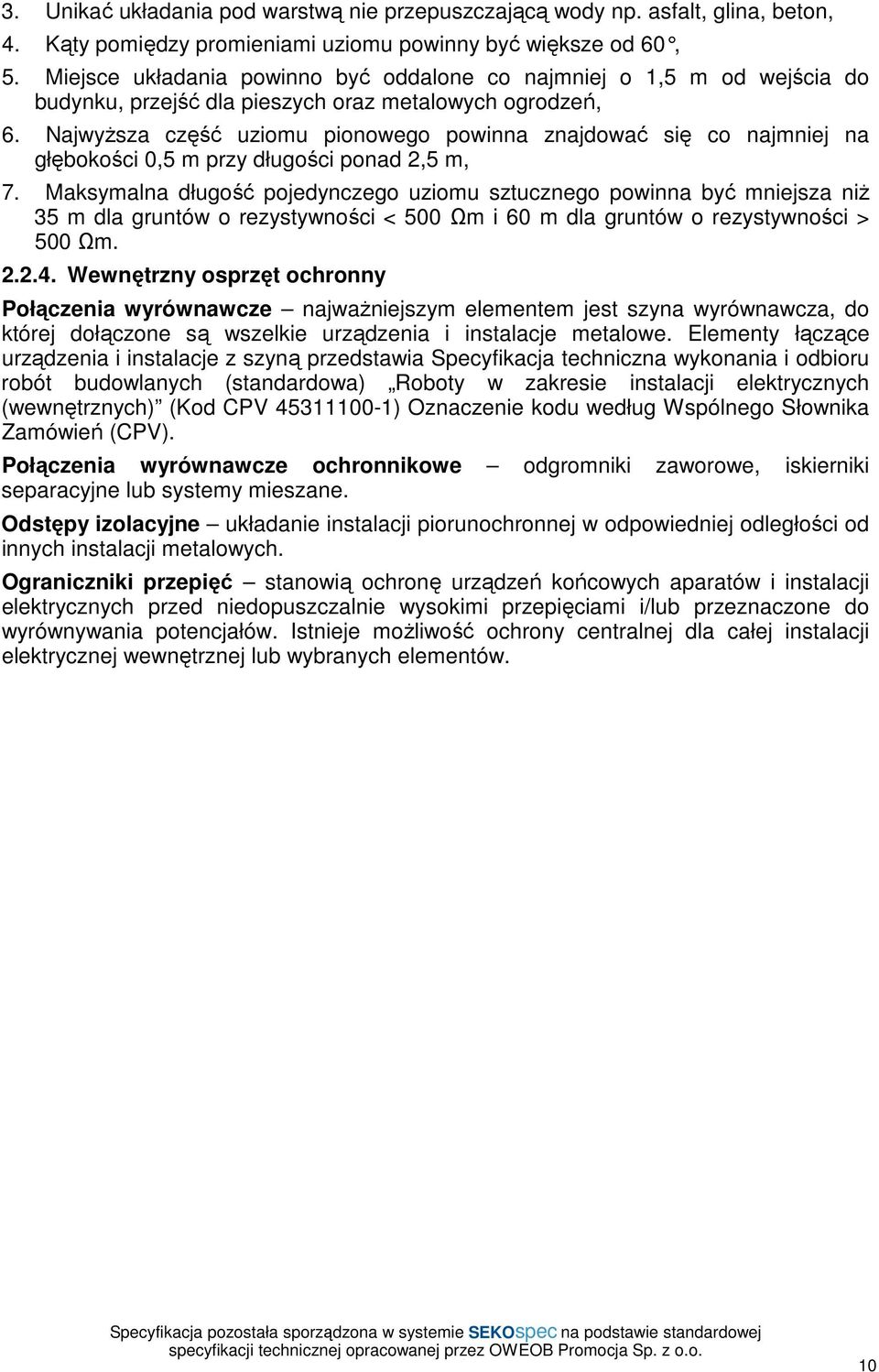 Maksymalna długość pojedynczego uziomu sztucznego powinna być mniejsza niŝ 35 m dla gruntów o rezystywności < 500 Ωm i 60 m dla gruntów o rezystywności > 500 Ωm 224 Wewnętrzny osprzęt ochronny