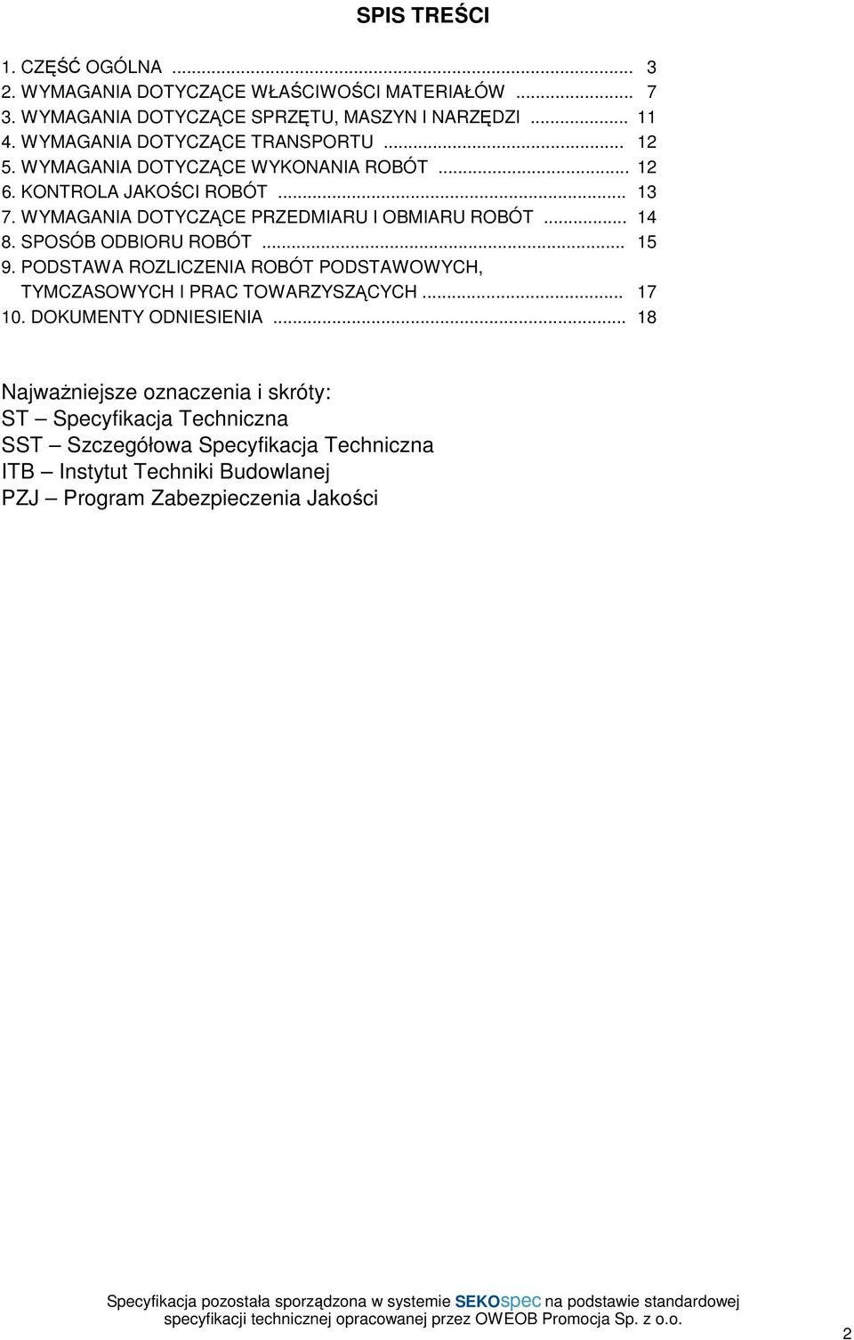 ROBÓT PODSTAWOWYCH, TYMCZASOWYCH I PRAC TOWARZYSZĄCYCH 17 10 DOKUMENTY ODNIESIENIA 18 NajwaŜniejsze oznaczenia i skróty: ST Specyfikacja Techniczna SST Szczegółowa