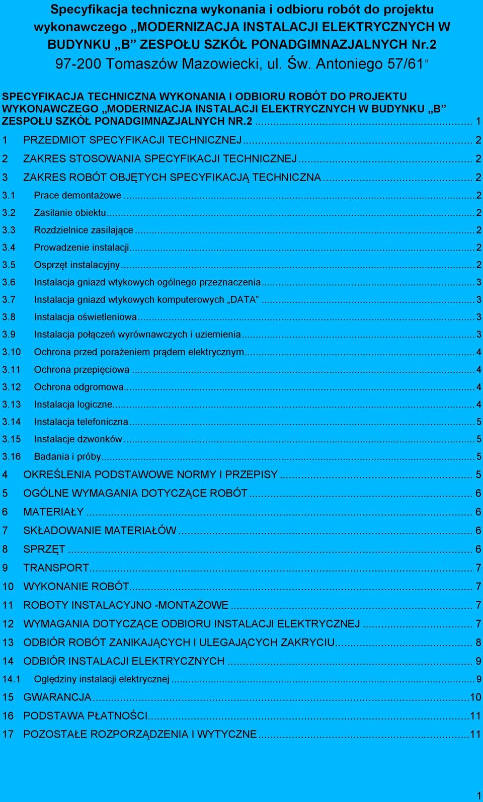 .. 1 1 PRZEDMIOT SPECYFIKACJI TECHNICZNEJ... 2 2 ZAKRES STOSOWANIA SPECYFIKACJI TECHNICZNEJ... 2 3 ZAKRES ROBÓT OBJĘTYCH SPECYFIKACJĄ TECHNICZNA... 2 3.1 Prace demontażowe... 2 3.2 Zasilanie obiektu.