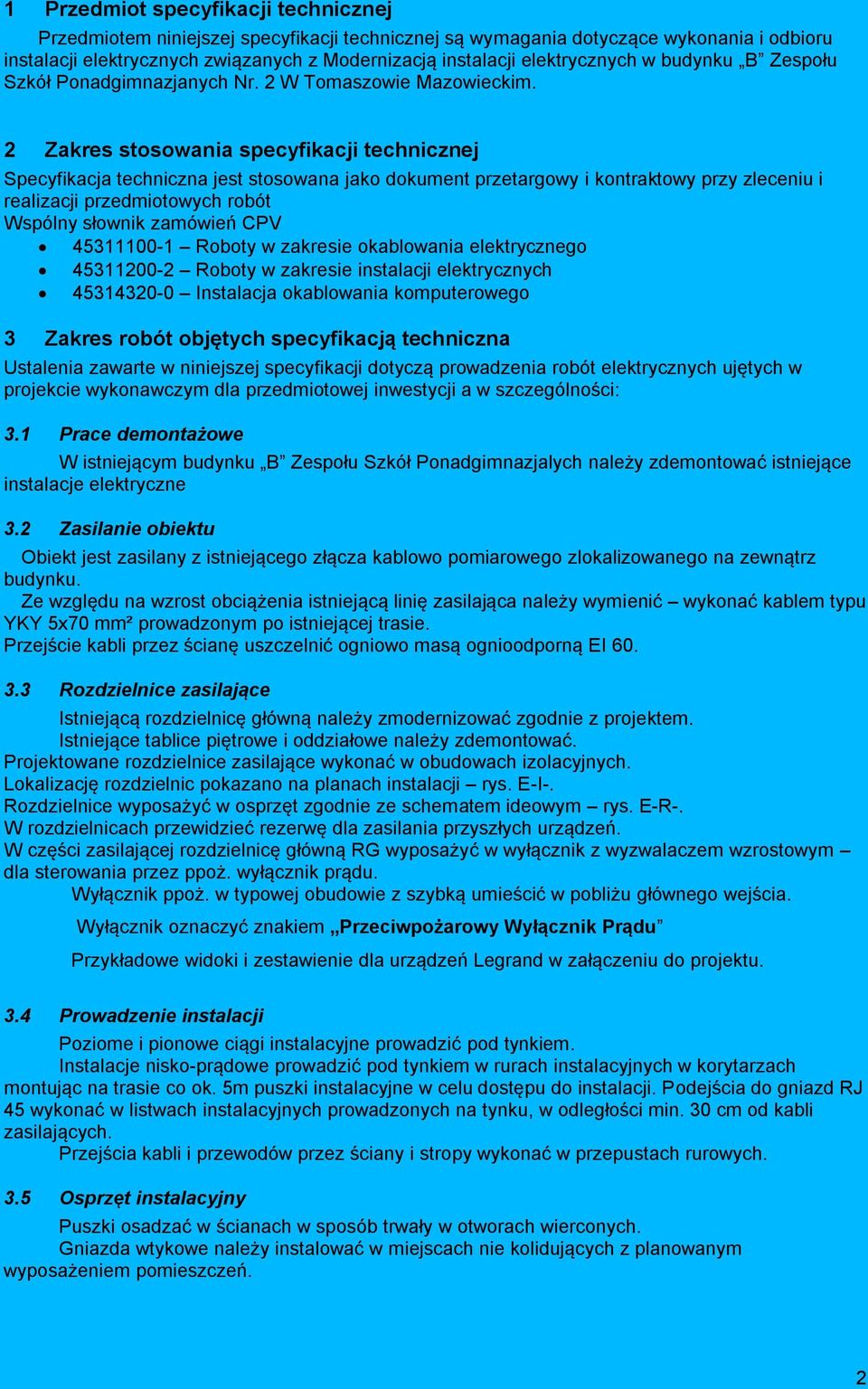 2 Zakres stosowania specyfikacji technicznej Specyfikacja techniczna jest stosowana jako dokument przetargowy i kontraktowy przy zleceniu i realizacji przedmiotowych robót Wspólny słownik zamówień