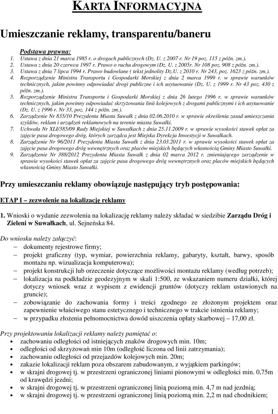 Rozporządzenie Ministra Transportu i Gospodarki Morskiej z dnia 2 marca 1999 r. w sprawie warunków technicznych, jakim powinny odpowiadać drogi publiczne i ich usytuowanie (Dz. U. z 1999 r. Nr 43 poz.