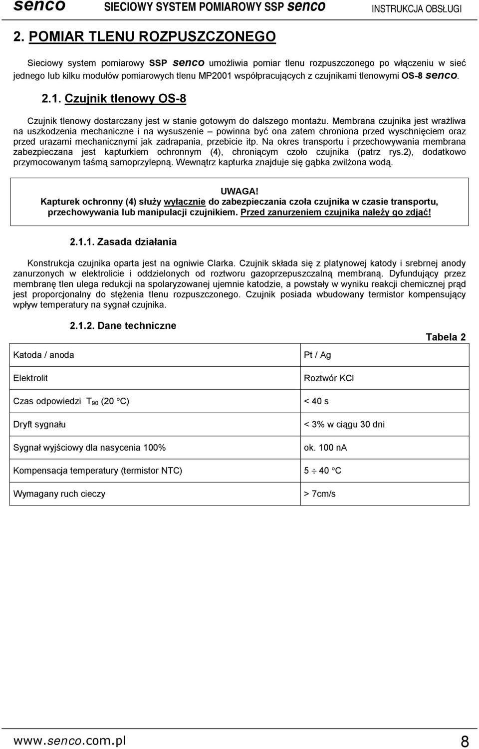 Membrana czujnika jest wrażliwa na uszkodzenia mechaniczne i na wysuszenie powinna być ona zatem chroniona przed wyschnięciem oraz przed urazami mechanicznymi jak zadrapania, przebicie itp.