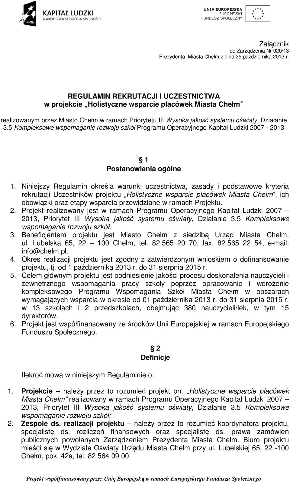 5 Kompleksowe wspomaganie rozwoju szkół Programu Operacyjnego Kapitał Ludzki 2007-2013 1 Postanowienia ogólne 1.