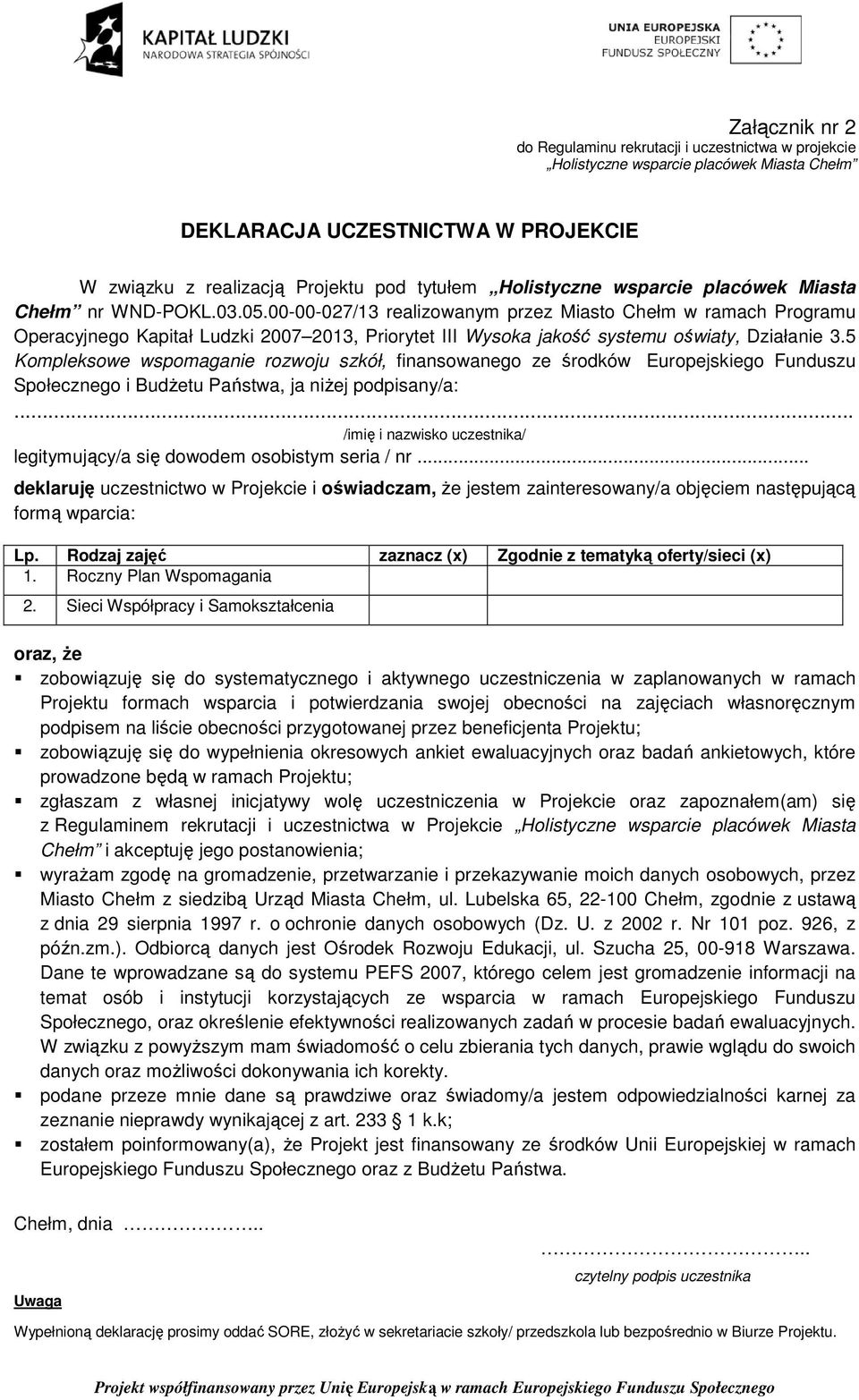 00-00-027/13 realizowanym przez Miasto Chełm w ramach Programu Operacyjnego Kapitał Ludzki 2007 2013, Priorytet III Wysoka jakość systemu oświaty, Działanie 3.