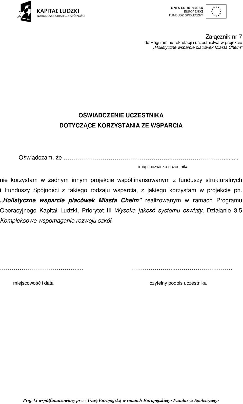 ... imię i nazwisko uczestnika nie korzystam w Ŝadnym innym projekcie współfinansowanym z funduszy strukturalnych i Funduszy Spójności z takiego rodzaju