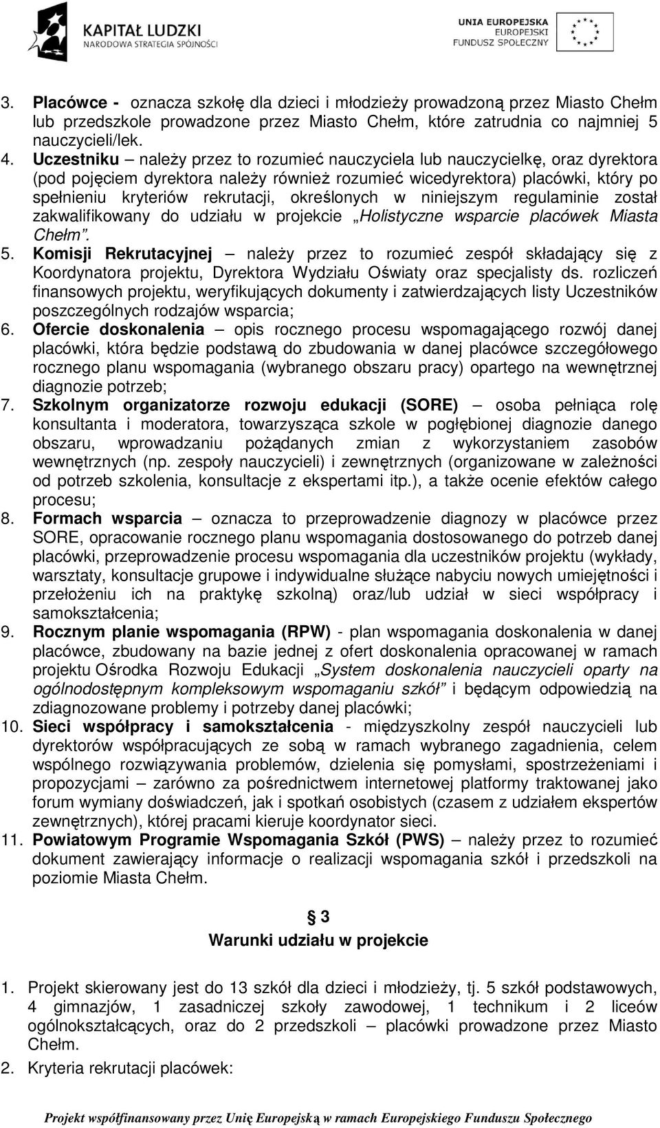 określonych w niniejszym regulaminie został zakwalifikowany do udziału w projekcie Holistyczne wsparcie placówek Miasta Chełm. 5.