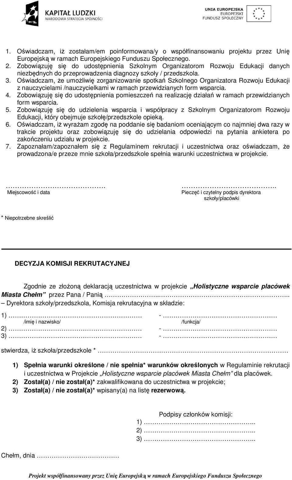Oświadczam, Ŝe umoŝliwię zorganizowanie spotkań Szkolnego Organizatora Rozwoju Edukacji z nauczycielami /nauczycielkami w ramach przewidzianych form wsparcia. 4.