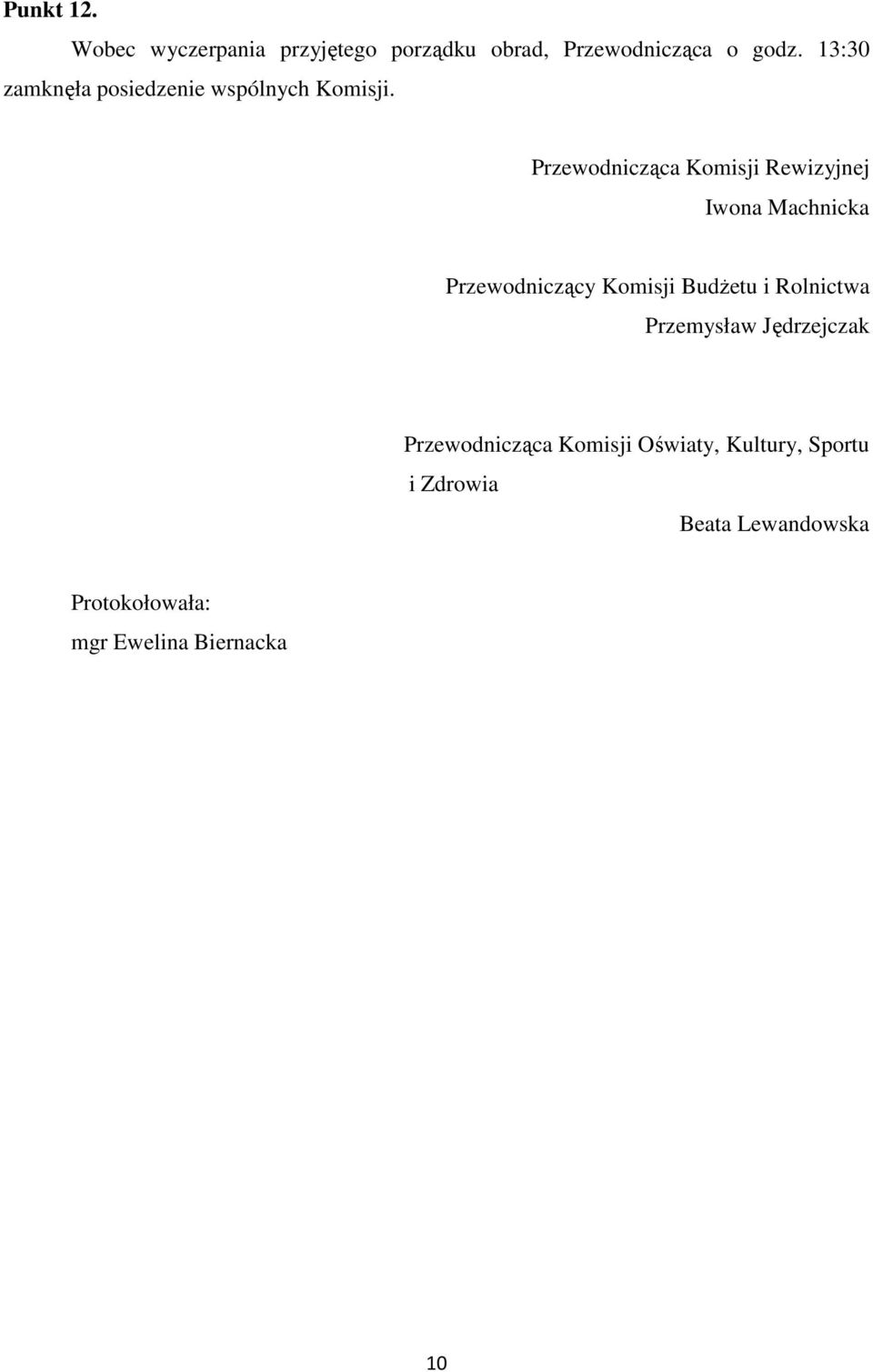 Przewodnicząca Komisji Rewizyjnej Iwona Machnicka Przewodniczący Komisji Budżetu i