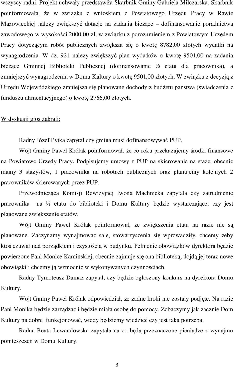 zł, w związku z porozumieniem z Powiatowym Urzędem Pracy dotyczącym robót publicznych zwiększa się o kwotę 8782,00 złotych wydatki na wynagrodzenia. W dz.