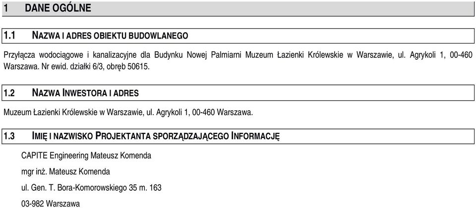 Królewskie w Warszawie, ul. Agrykoli 1, 00-460 Warszawa. Nr ewid. działki 6/3, obręb 50615. 1.2 NAZWA INWESTORA I ADRES Muzeum Łazienki Królewskie w Warszawie, ul.