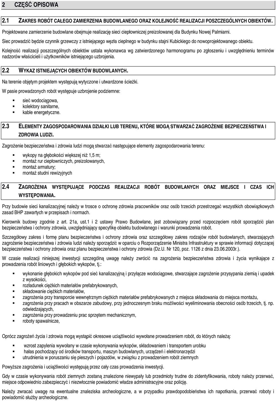 Siec prowadzić będzie czynnik grzewczy z istniejącego węzła cieplnego w budynku stajni Kubickiego do nowoprojektowanego obiektu.