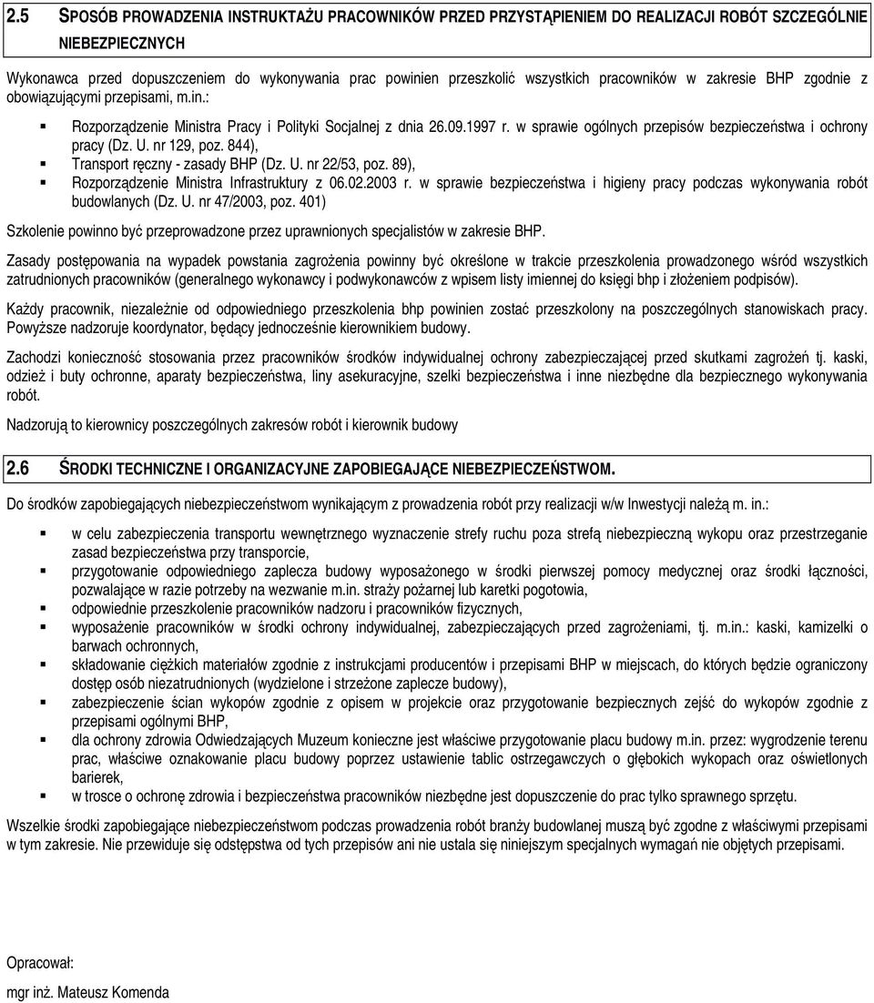w sprawie ogólnych przepisów bezpieczeństwa i ochrony pracy (Dz. U. nr 129, poz. 844), Transport ręczny - zasady BHP (Dz. U. nr 22/53, poz. 89), Rozporządzenie Ministra Infrastruktury z 06.02.2003 r.