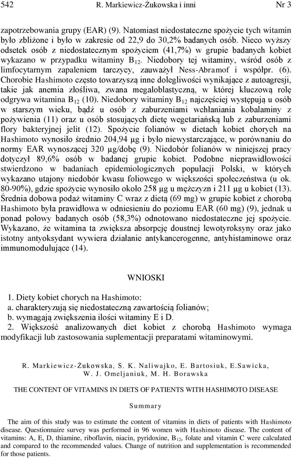 Niedobory tej witaminy, wśród osób z limfocytarnym zapaleniem tarczycy, zauważył Ness-Abramof i współpr. (6).