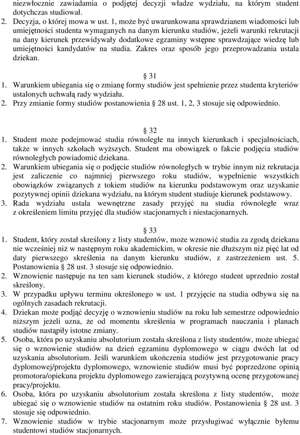 sprawdzające wiedzę lub umiejętności kandydatów na studia. Zakres oraz sposób jego przeprowadzania ustala dziekan. 31 1.
