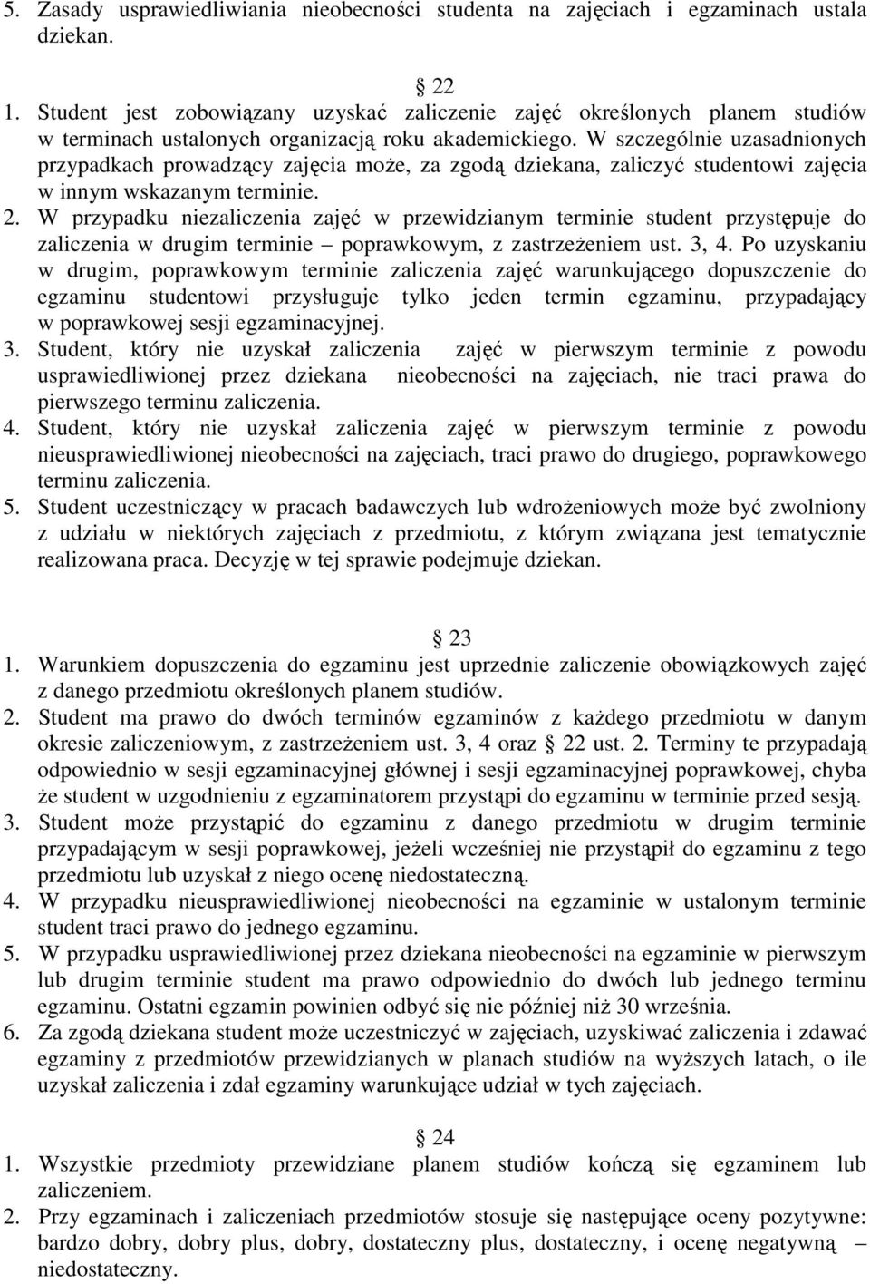 W szczególnie uzasadnionych przypadkach prowadzący zajęcia moŝe, za zgodą dziekana, zaliczyć studentowi zajęcia w innym wskazanym terminie. 2.