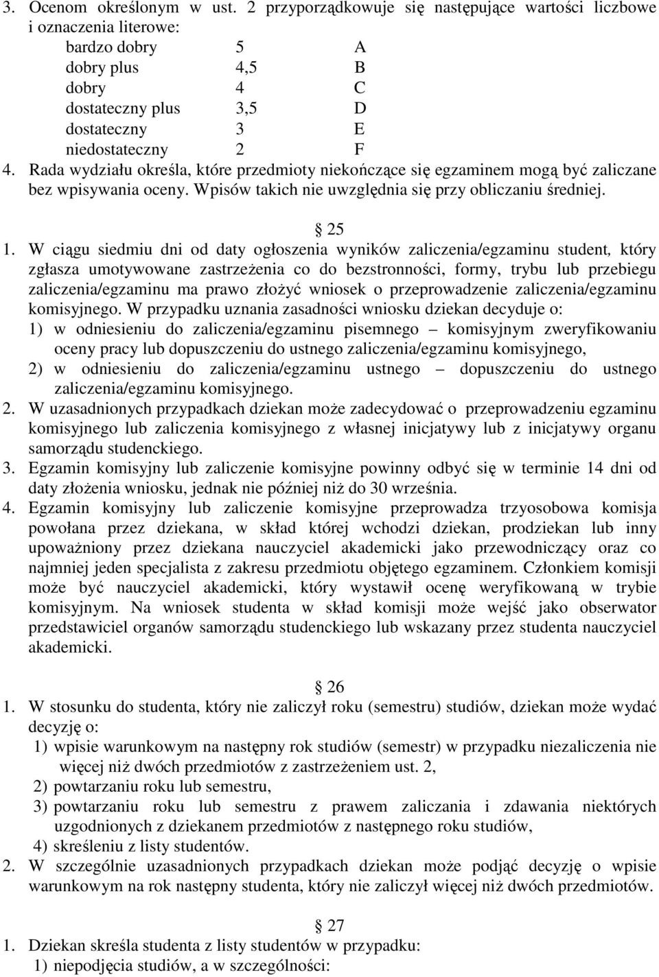 Rada wydziału określa, które przedmioty niekończące się egzaminem mogą być zaliczane bez wpisywania oceny. Wpisów takich nie uwzględnia się przy obliczaniu średniej. 25 1.