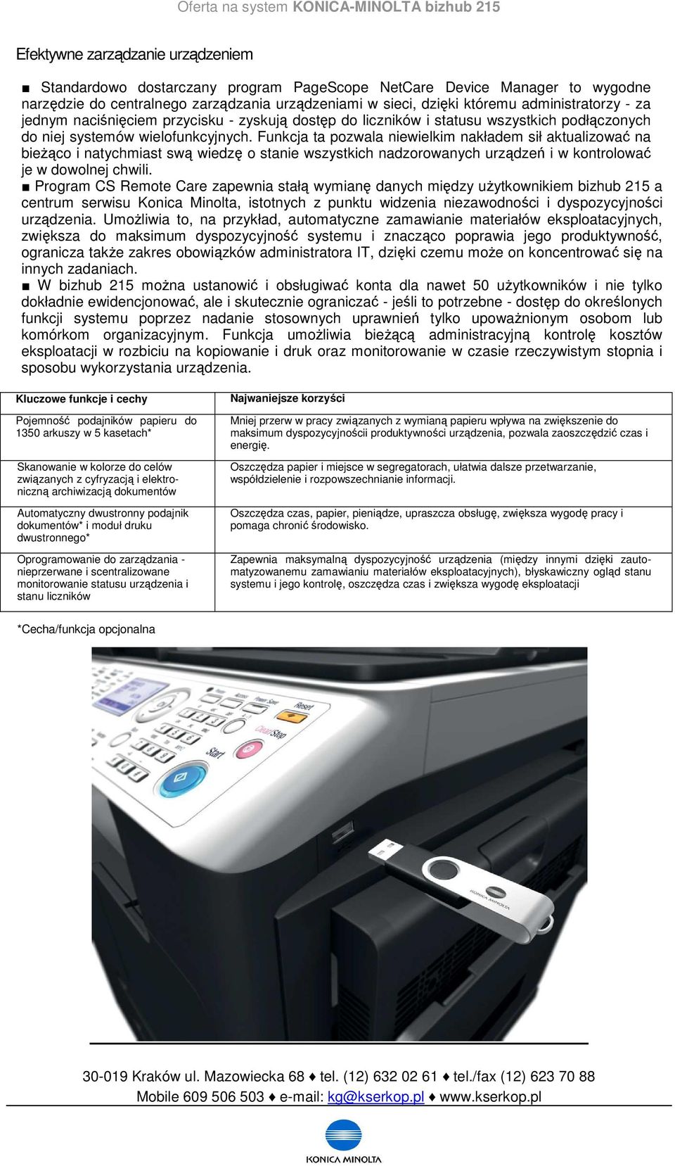 Funkcja ta pozwala niewielkim nakładem sił aktualizować na bieżąco i natychmiast swą wiedzę o stanie wszystkich nadzorowanych urządzeń i w kontrolować je w dowolnej chwili.