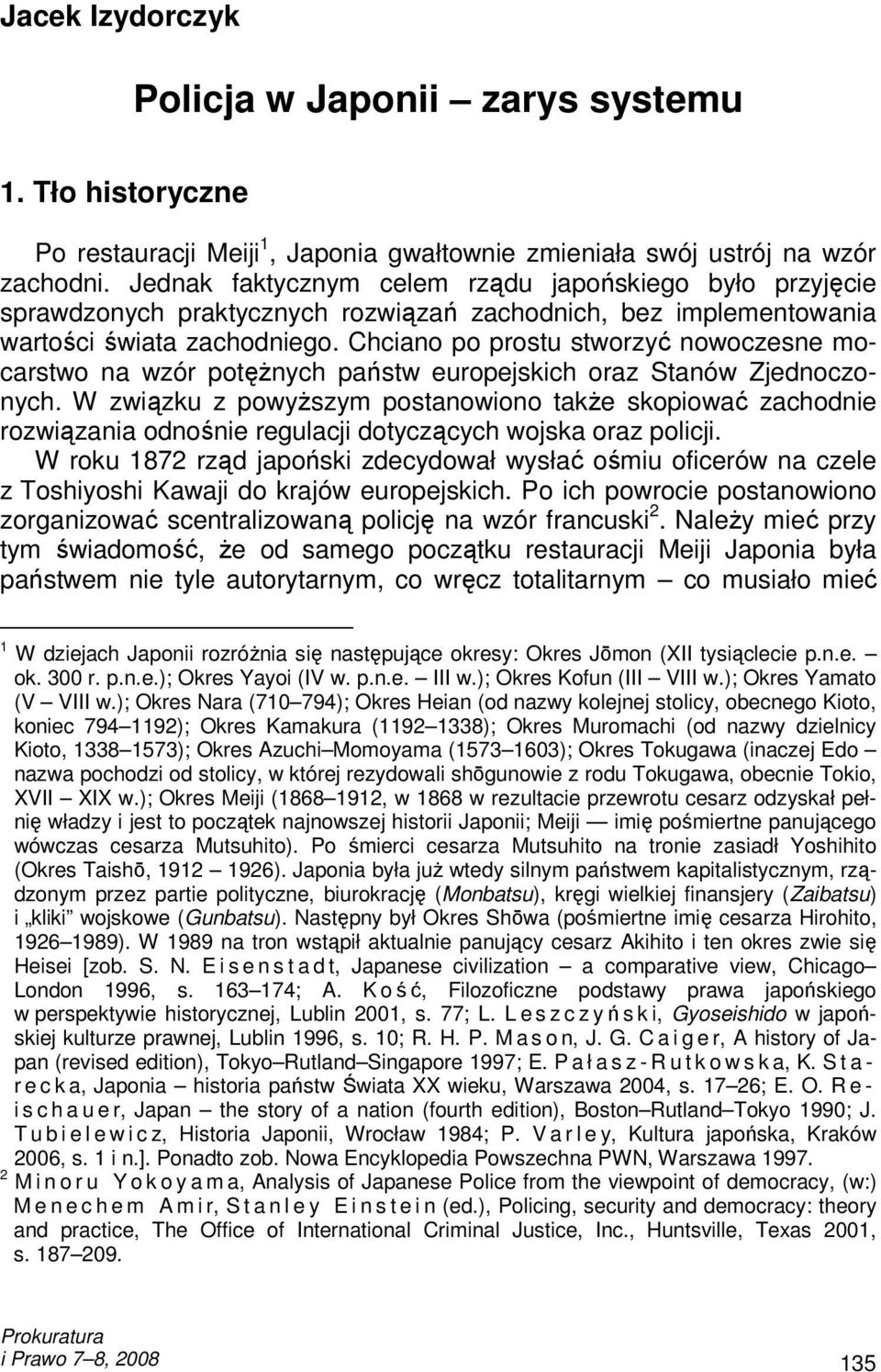 Chciano po prostu stworzyć nowoczesne mocarstwo na wzór potęŝnych państw europejskich oraz Stanów Zjednoczonych.