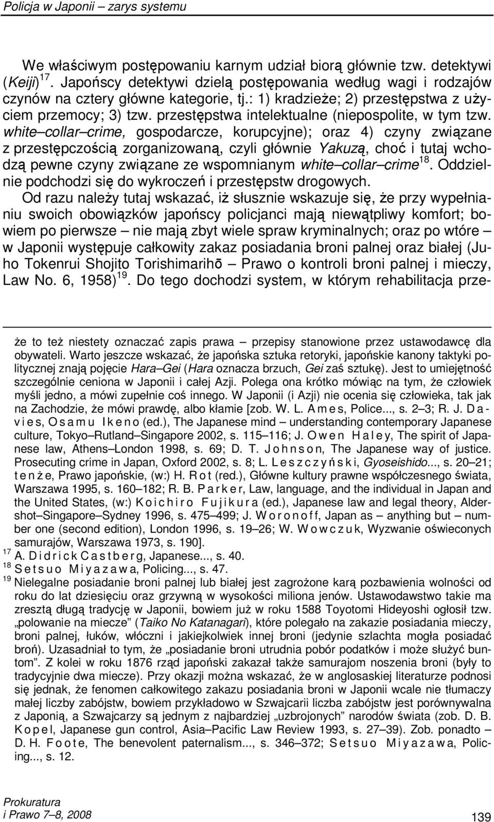 white collar crime, gospodarcze, korupcyjne); oraz 4) czyny związane z przestępczością zorganizowaną, czyli głównie Yakuzą, choć i tutaj wchodzą pewne czyny związane ze wspomnianym white collar crime