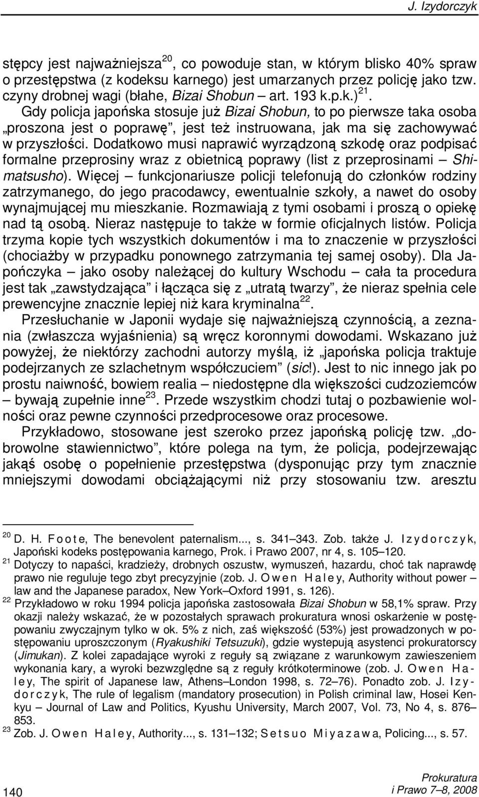 Gdy policja japońska stosuje juŝ Bizai Shobun, to po pierwsze taka osoba proszona jest o poprawę, jest teŝ instruowana, jak ma się zachowywać w przyszłości.