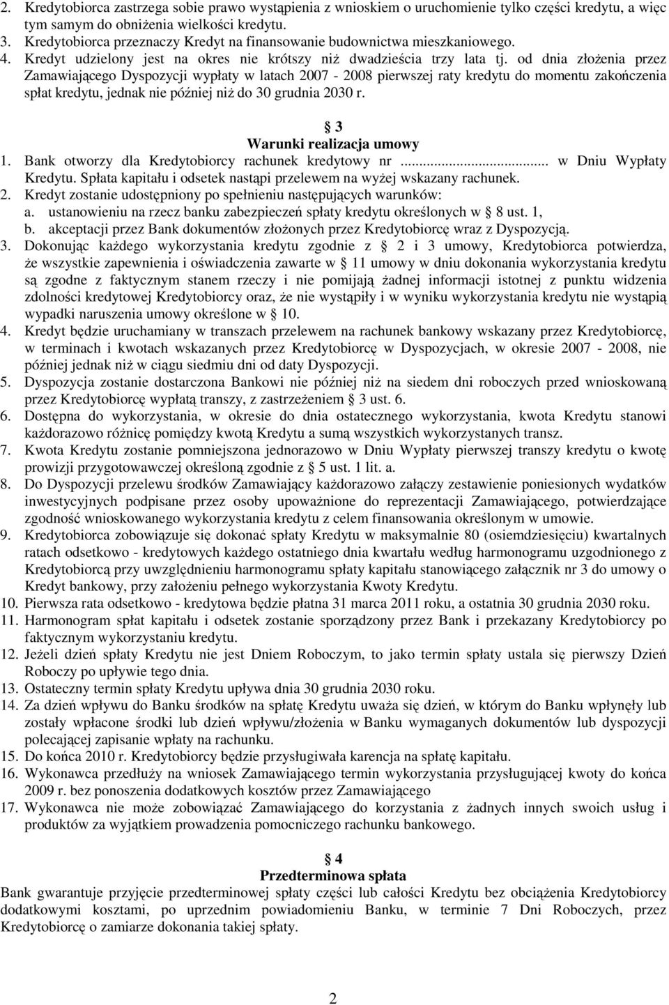 od dnia złoŝenia przez Zamawiającego Dyspozycji wypłaty w latach 2007-2008 pierwszej raty kredytu do momentu zakończenia spłat kredytu, jednak nie później niŝ do 30 grudnia 2030 r.