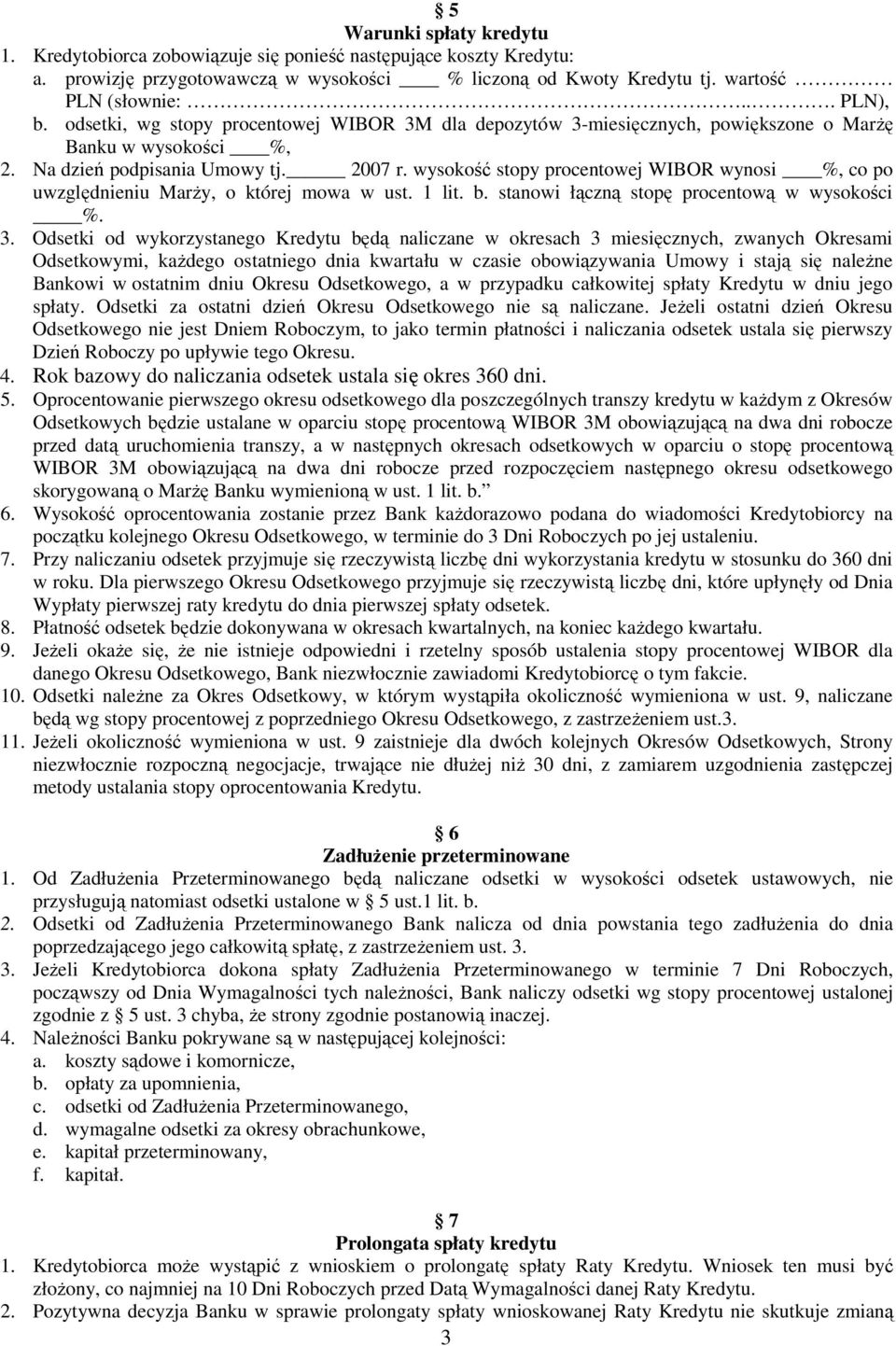 wysokość stopy procentowej WIBOR wynosi %, co po uwzględnieniu MarŜy, o której mowa w ust. 1 lit. b. stanowi łączną stopę procentową w wysokości %. 3.