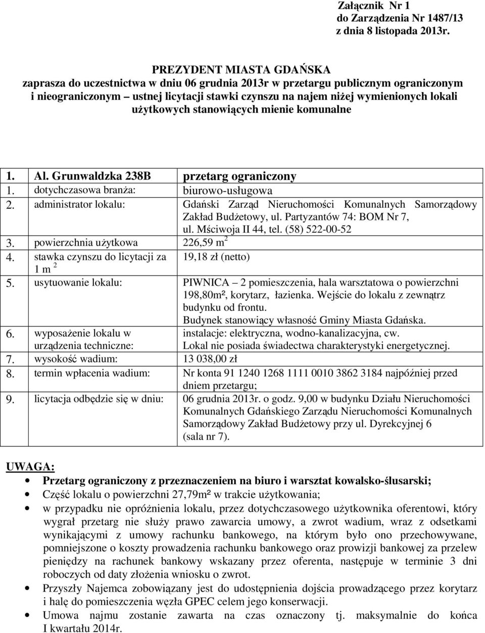 użytkowych stanowiących mienie komunalne 1. Al. Grunwaldzka 238B przetarg ograniczony 1. dotychczasowa branża: biurowo-usługowa ul. Mściwoja II 44, tel. (58) 522-00-52 3.