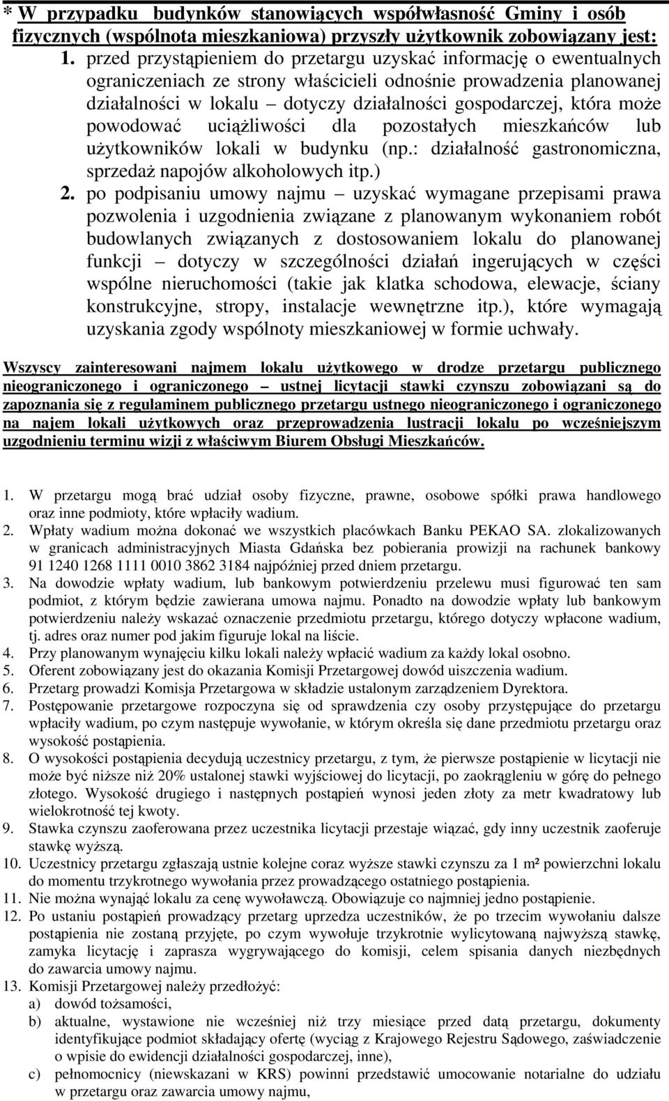 może powodować uciążliwości dla pozostałych mieszkańców lub użytkowników lokali w budynku (np.: działalność gastronomiczna, sprzedaż napojów alkoholowych itp.) 2.