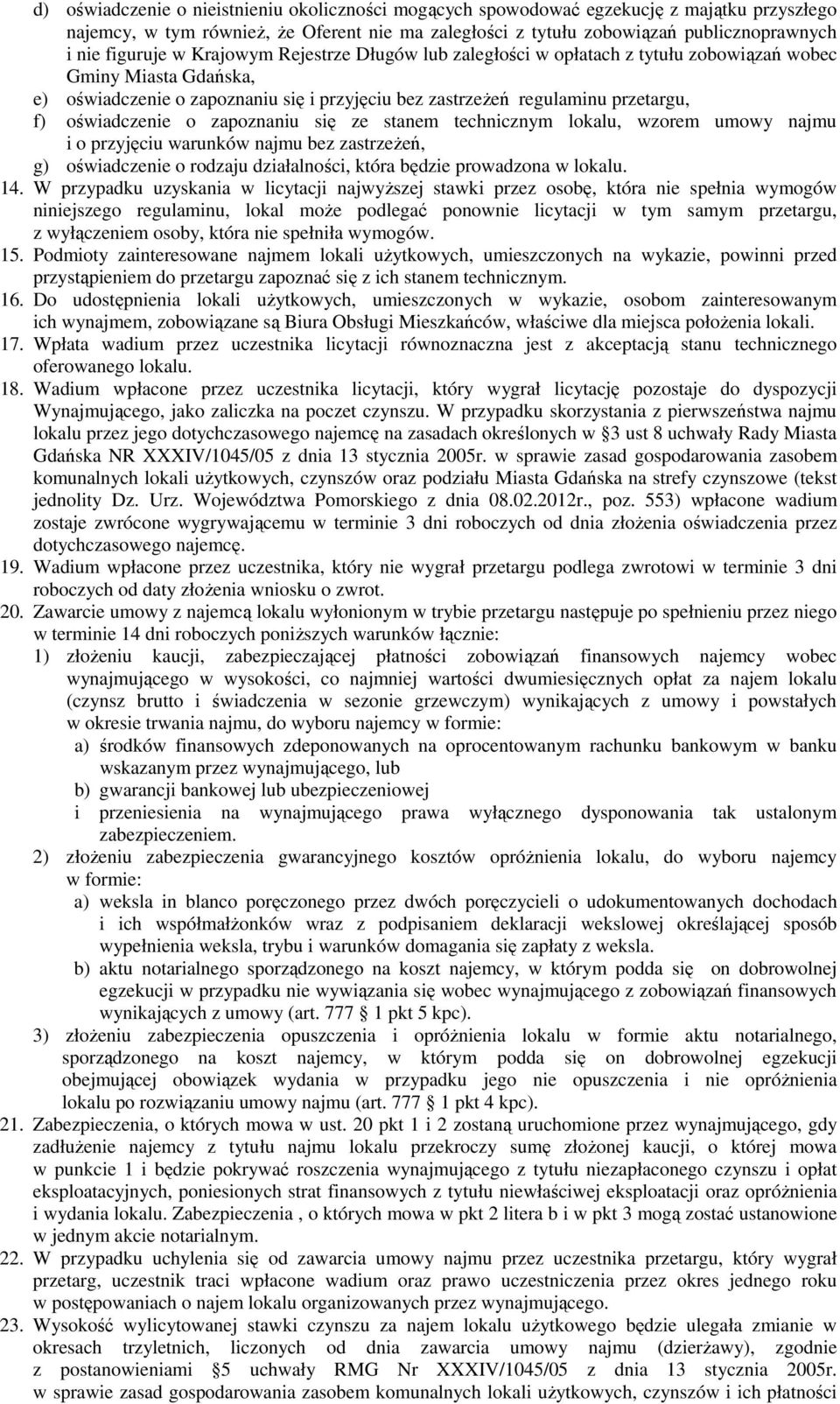 oświadczenie o zapoznaniu się ze stanem technicznym lokalu, wzorem umowy najmu i o przyjęciu warunków najmu bez zastrzeżeń, g) oświadczenie o rodzaju działalności, która będzie prowadzona w lokalu.