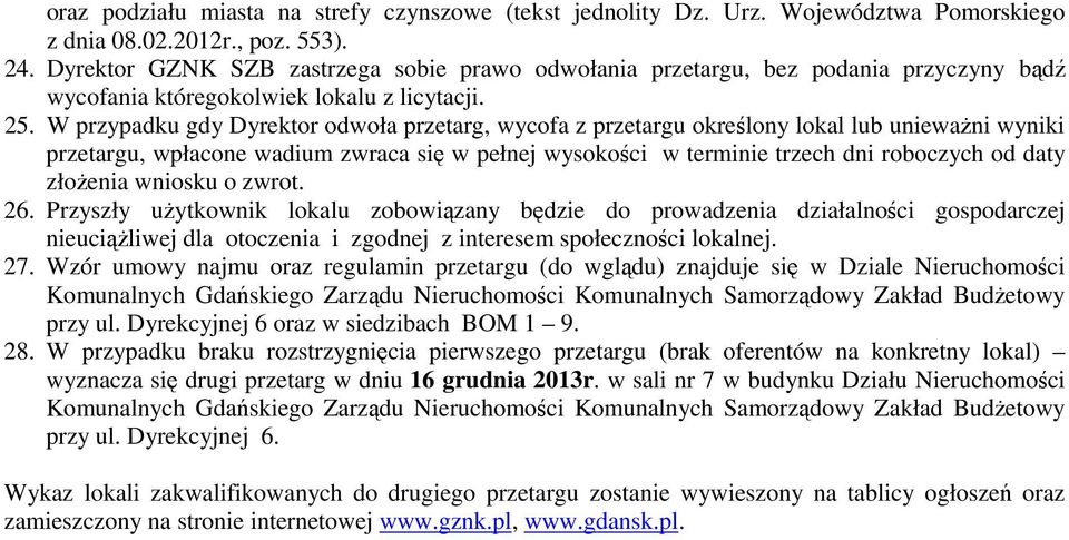 W przypadku gdy Dyrektor odwoła przetarg, wycofa z przetargu określony lokal lub unieważni wyniki przetargu, wpłacone wadium zwraca się w pełnej wysokości w terminie trzech dni roboczych od daty